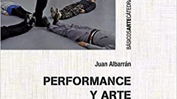 Juan Albarrán Performance y arte contemporáneo: Discursos, prácticas, problemas